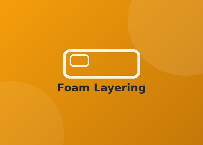 Foam layering process